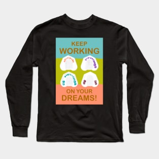 Keep working on your dreams! illustration - for Dentists, Hygienists, Dental Assistants, Dental Students and anyone who loves teeth by Happimola Long Sleeve T-Shirt